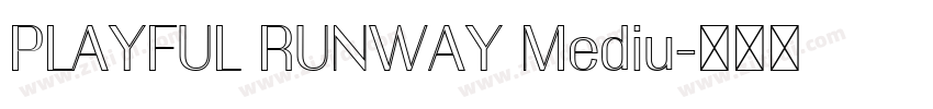 PLAYFUL RUNWAY Mediu字体转换 PLAYFUL RUNWAY Mediu字体转换